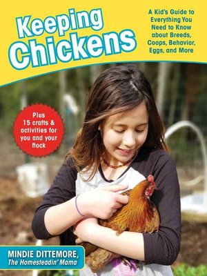 cover image of Keeping Chickens: a Kid's Guide to Everything You Need to Know about Breeds, Coops, Behavior, Eggs, and More!